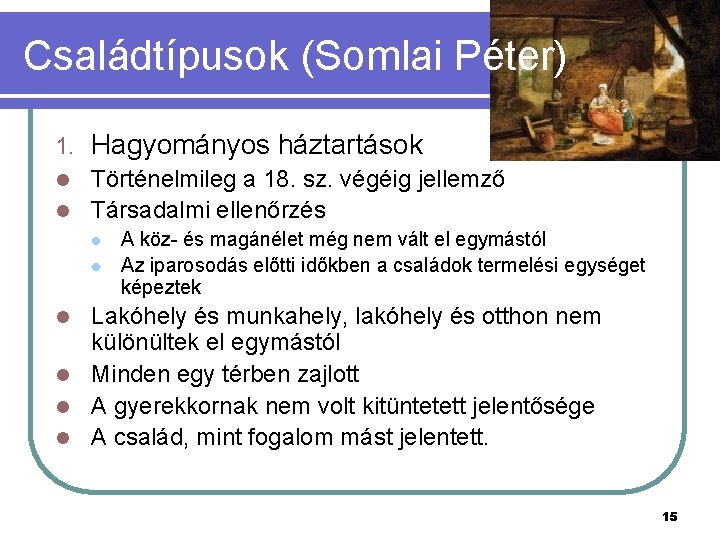 Családtípusok (Somlai Péter) 1. Hagyományos háztartások Történelmileg a 18. sz. végéig jellemző l Társadalmi