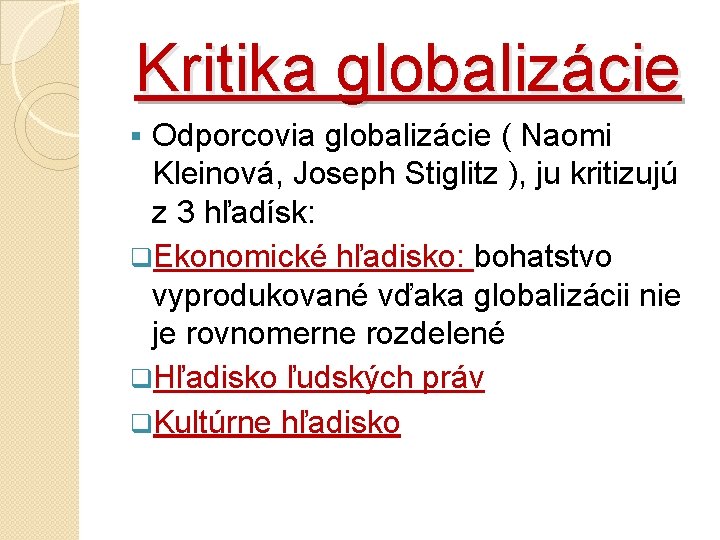 Kritika globalizácie Odporcovia globalizácie ( Naomi Kleinová, Joseph Stiglitz ), ju kritizujú z 3