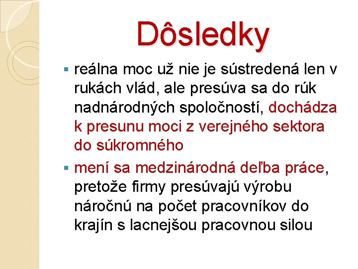 Dôsledky reálna moc už nie je sústredená len v rukách vlád, ale presúva sa