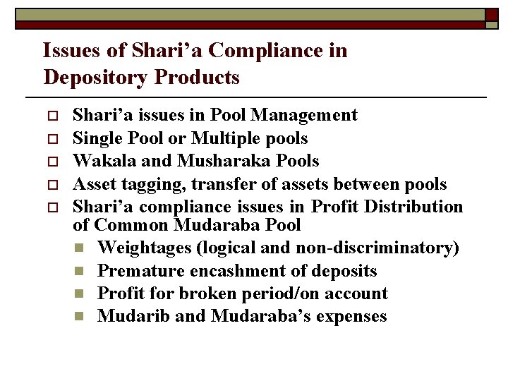 Issues of Shari’a Compliance in Depository Products o o o Shari’a issues in Pool