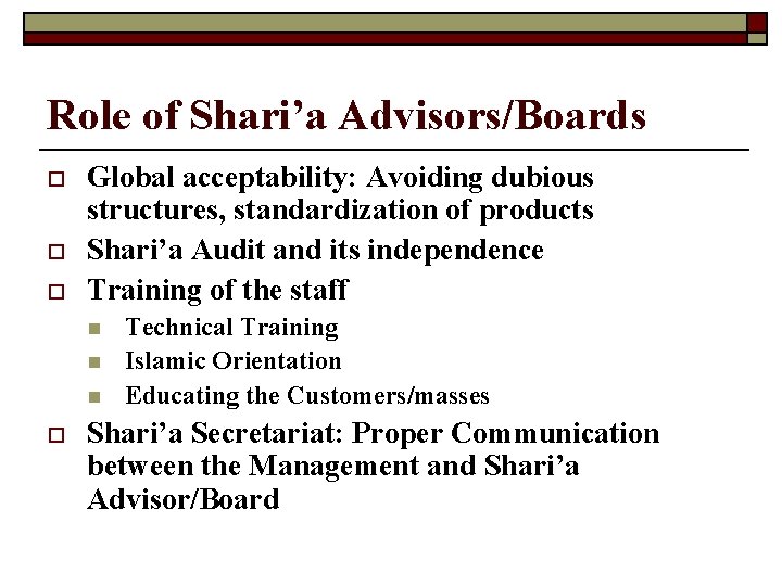 Role of Shari’a Advisors/Boards o o o Global acceptability: Avoiding dubious structures, standardization of