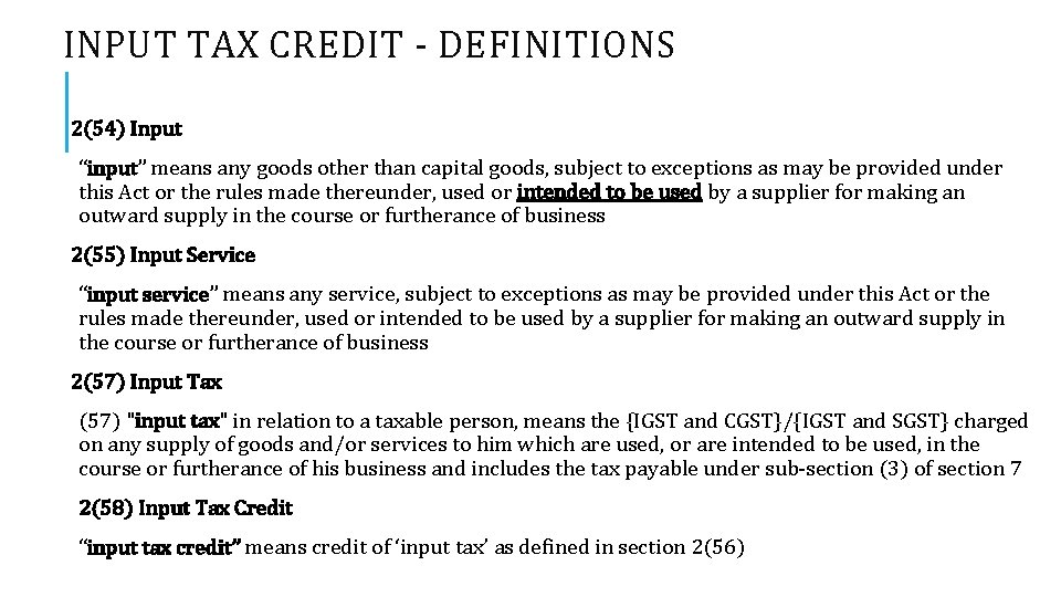 INPUT TAX CREDIT - DEFINITIONS 2(54) Input “input” means any goods other than capital