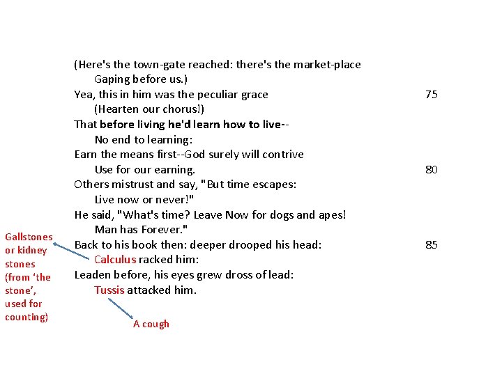 Gallstones or kidney stones (from ‘the stone’, used for counting) (Here's the town-gate reached:
