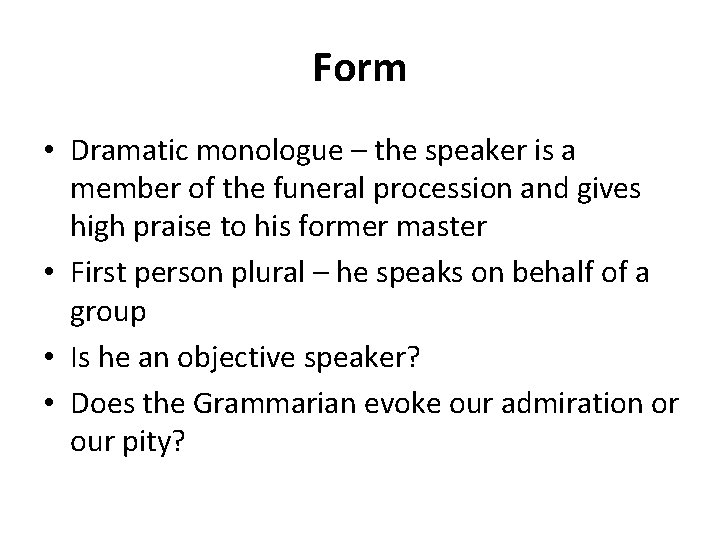 Form • Dramatic monologue – the speaker is a member of the funeral procession