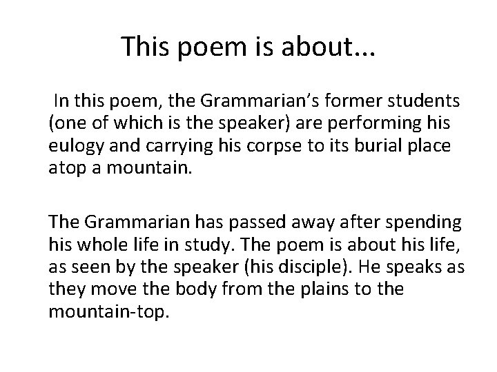 This poem is about. . . In this poem, the Grammarian’s former students (one
