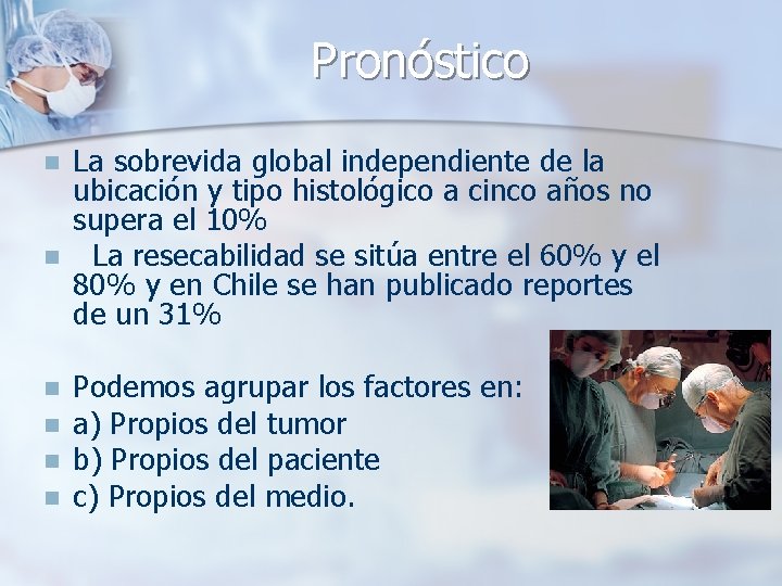 Pronóstico n n n La sobrevida global independiente de la ubicación y tipo histológico