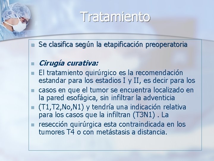 Tratamiento n Se clasifica según la etapificación preoperatoria n Cirugía curativa: n El tratamiento