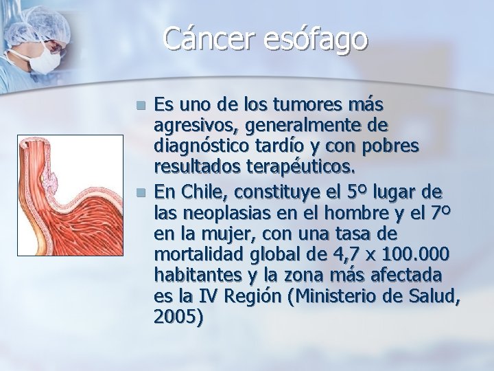 Cáncer esófago n n Es uno de los tumores más agresivos, generalmente de diagnóstico