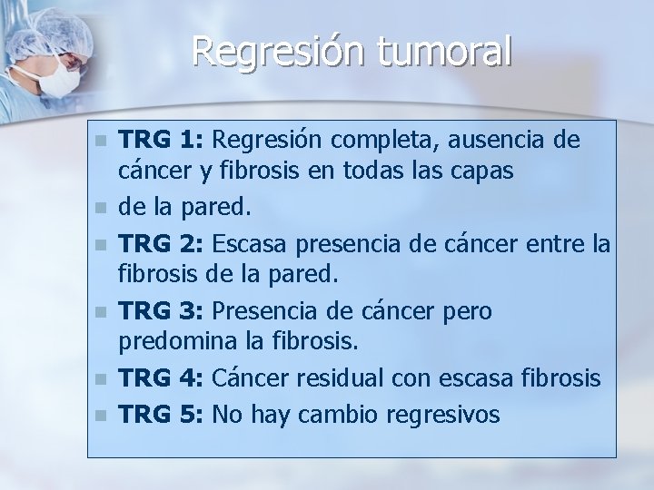 Regresión tumoral n n n TRG 1: Regresión completa, ausencia de cáncer y fibrosis