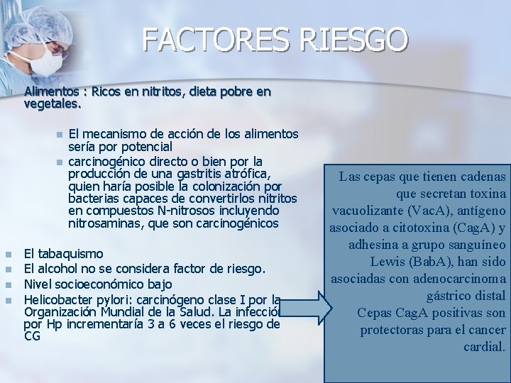 FACTORES RIESGO n Alimentos : Ricos en nitritos, dieta pobre en vegetales. n n
