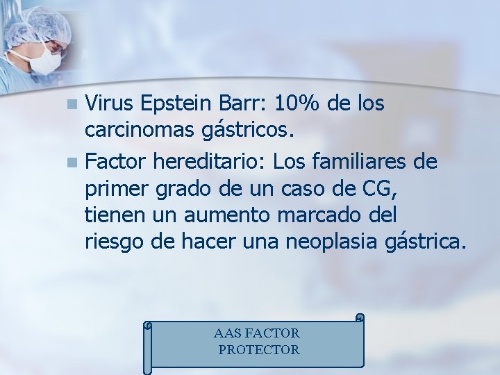 Virus Epstein Barr: 10% de los carcinomas gástricos. n Factor hereditario: Los familiares de