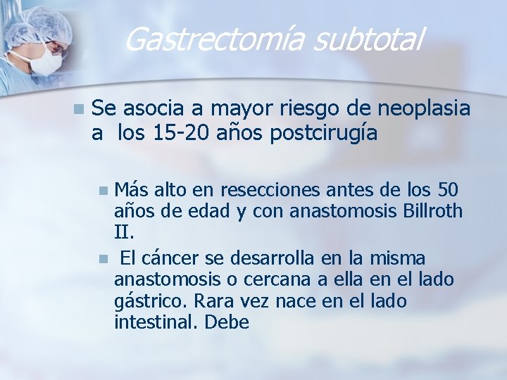 Gastrectomía subtotal n Se asocia a mayor riesgo de neoplasia a los 15 -20