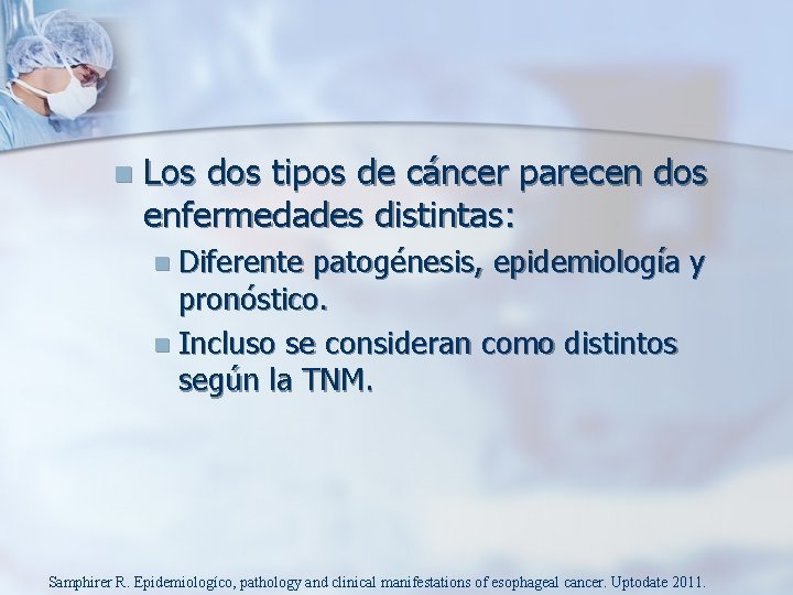 n Los dos tipos de cáncer parecen dos enfermedades distintas: n Diferente patogénesis, epidemiología