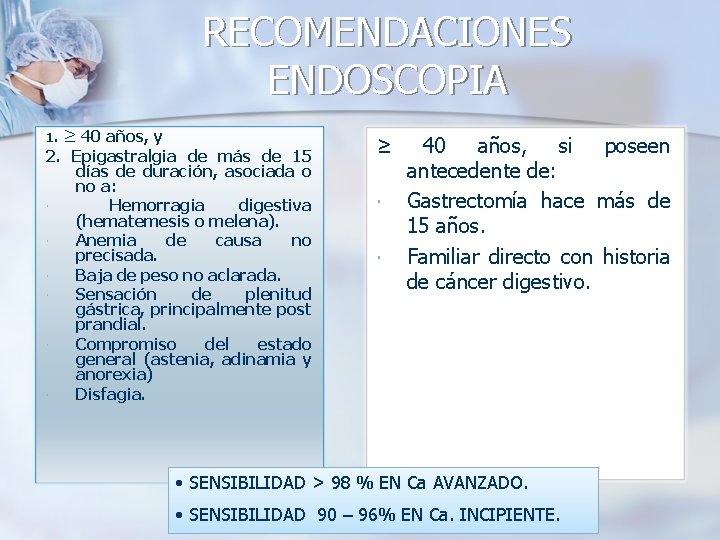 RECOMENDACIONES ENDOSCOPIA 1. ≥ 40 años, y 2. Epigastralgia de más de 15 días