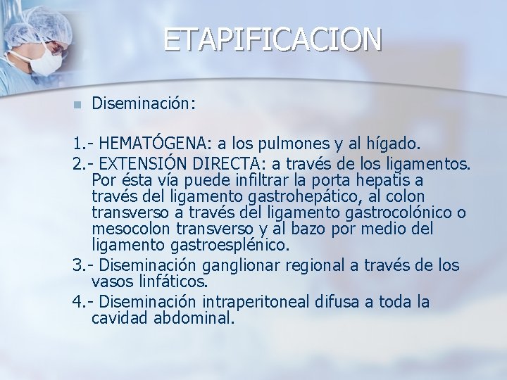 ETAPIFICACION n Diseminación: 1. - HEMATÓGENA: a los pulmones y al hígado. 2. -