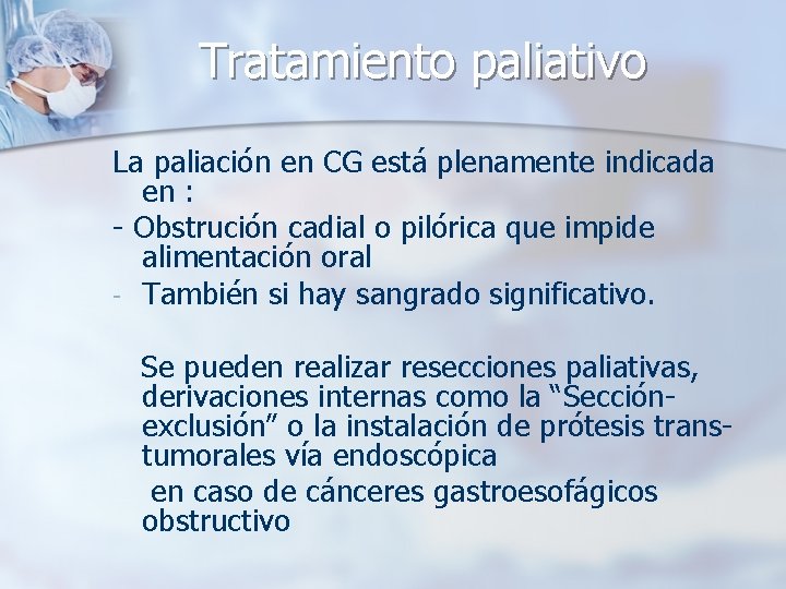 Tratamiento paliativo La paliación en CG está plenamente indicada en : - Obstrución cadial