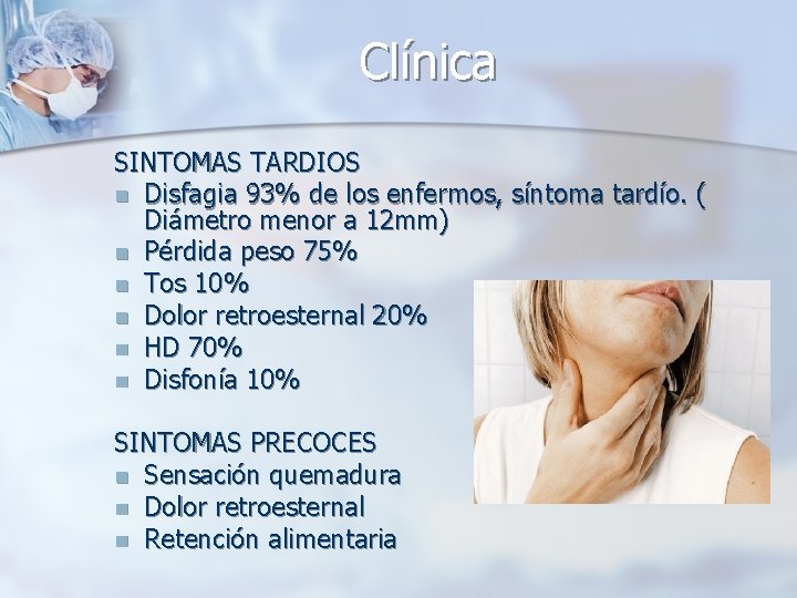 Clínica SINTOMAS TARDIOS n Disfagia 93% de los enfermos, síntoma tardío. ( Diámetro menor