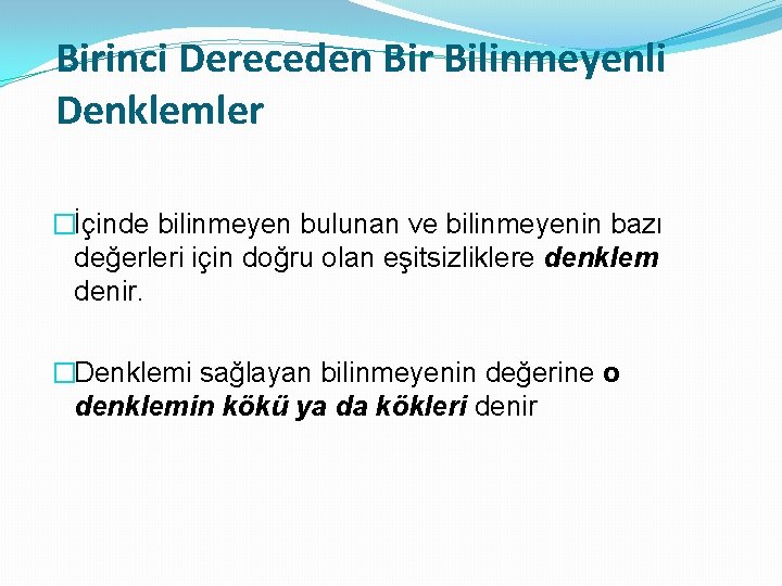 Birinci Dereceden Bir Bilinmeyenli Denklemler �İçinde bilinmeyen bulunan ve bilinmeyenin bazı değerleri için doğru