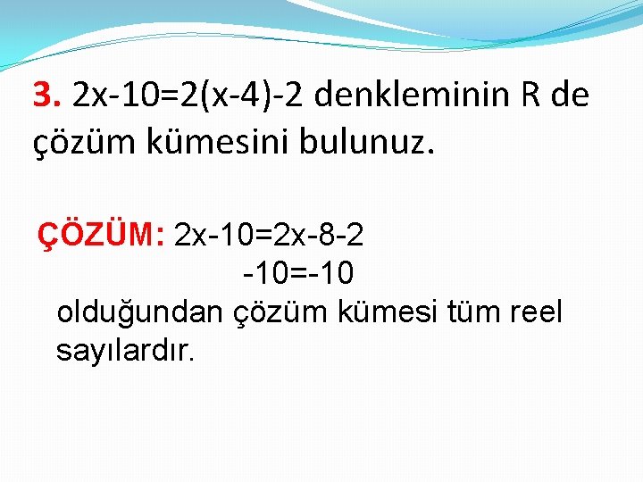 3. 2 x-10=2(x-4)-2 denkleminin R de çözüm kümesini bulunuz. ÇÖZÜM: 2 x-10=2 x-8 -2