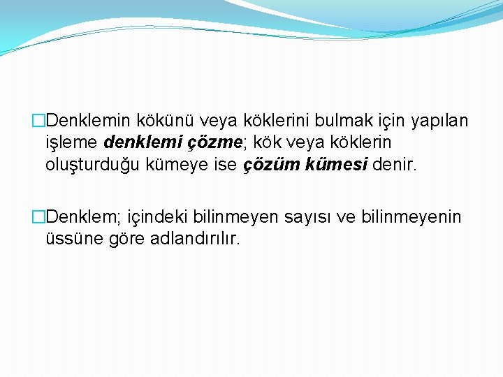 �Denklemin kökünü veya köklerini bulmak için yapılan işleme denklemi çözme; kök veya köklerin oluşturduğu