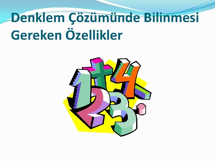 Denklem Çözümünde Bilinmesi Gereken Özellikler 