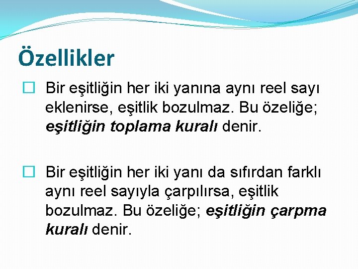 Özellikler � Bir eşitliğin her iki yanına aynı reel sayı eklenirse, eşitlik bozulmaz. Bu