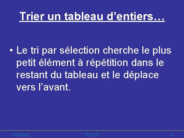 Trier un tableau d’entiers… • Le tri par sélection cherche le plus petit élément