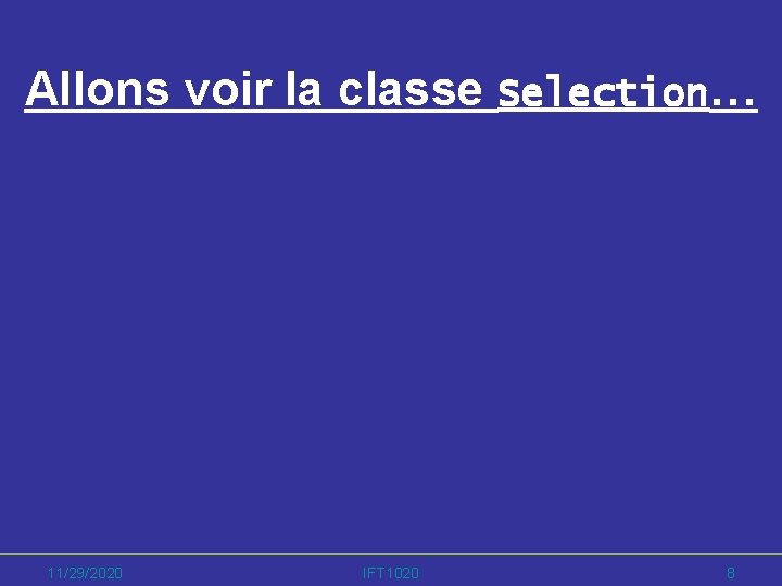 Allons voir la classe Selection… 11/29/2020 IFT 1020 8 