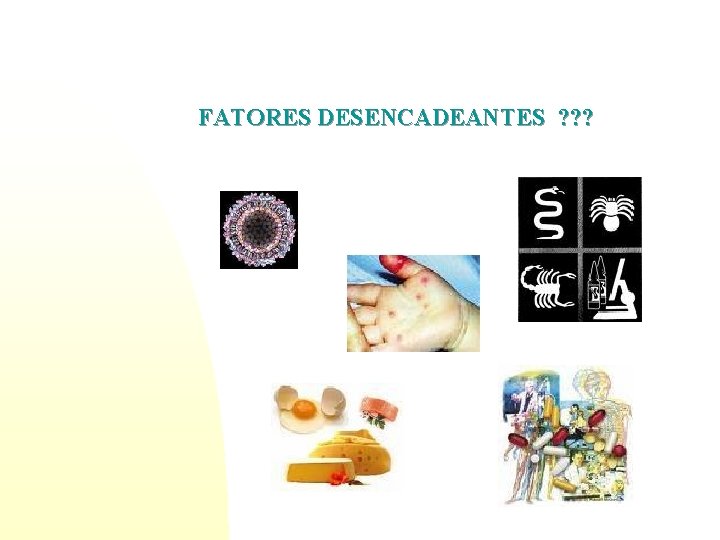 FATORES DESENCADEANTES ? ? ? 