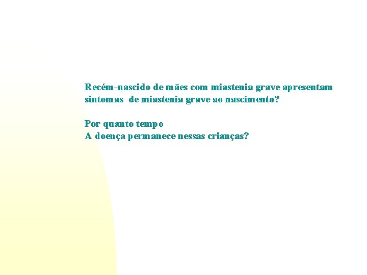 Recém-nascido de mães com miastenia grave apresentam sintomas de miastenia grave ao nascimento? Por