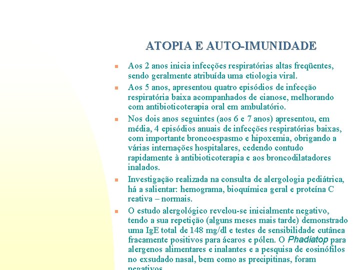 ATOPIA E AUTO-IMUNIDADE n n n Aos 2 anos inicia infecções respiratórias altas freqüentes,