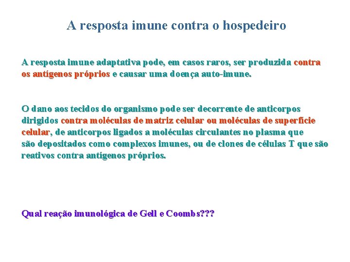 A resposta imune contra o hospedeiro A resposta imune adaptativa pode, em casos raros,