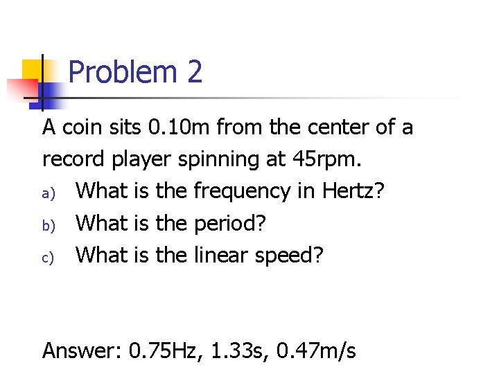 Problem 2 A coin sits 0. 10 m from the center of a record