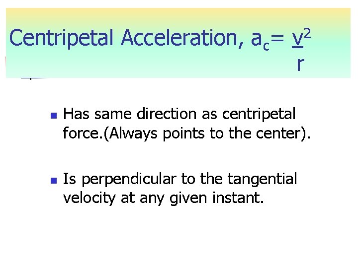 Centripetal Acceleration, ac= v 2 r n n Has same direction as centripetal force. Centripetal Acceleration, ac= v 2 r n n Has same direction as centripetal force.