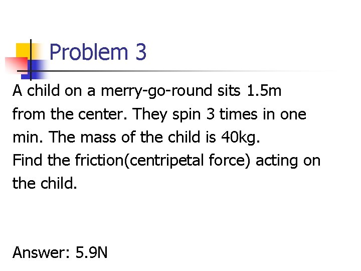 Problem 3 A child on a merry-go-round sits 1. 5 m from the center. Problem 3 A child on a merry-go-round sits 1. 5 m from the center.