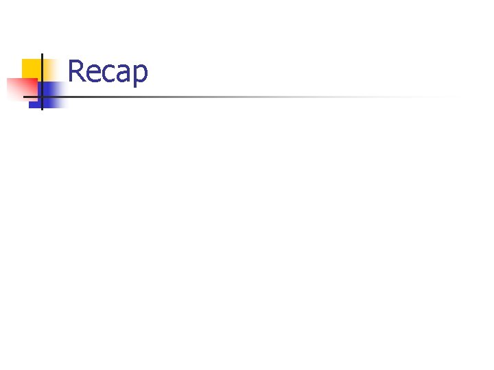 Recap Recap
