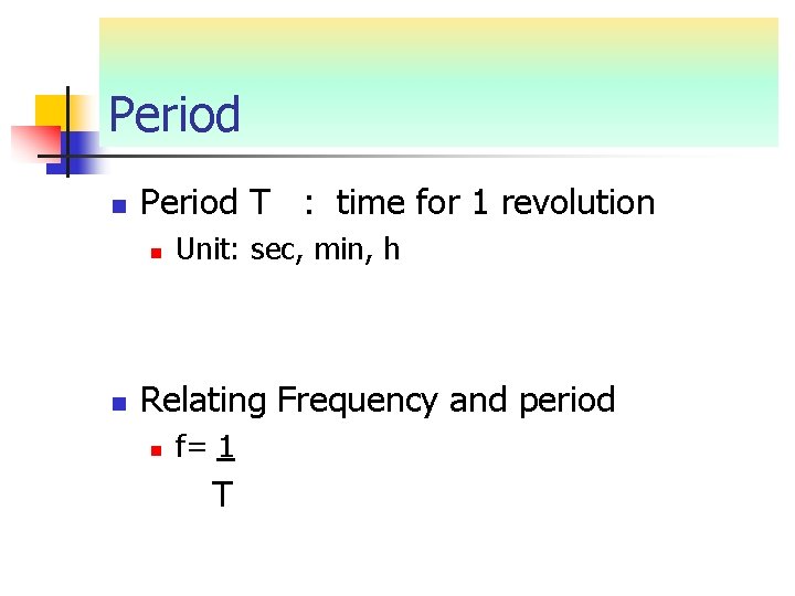 Period n Period T : time for 1 revolution n n Unit: sec, min, Period n Period T : time for 1 revolution n n Unit: sec, min,