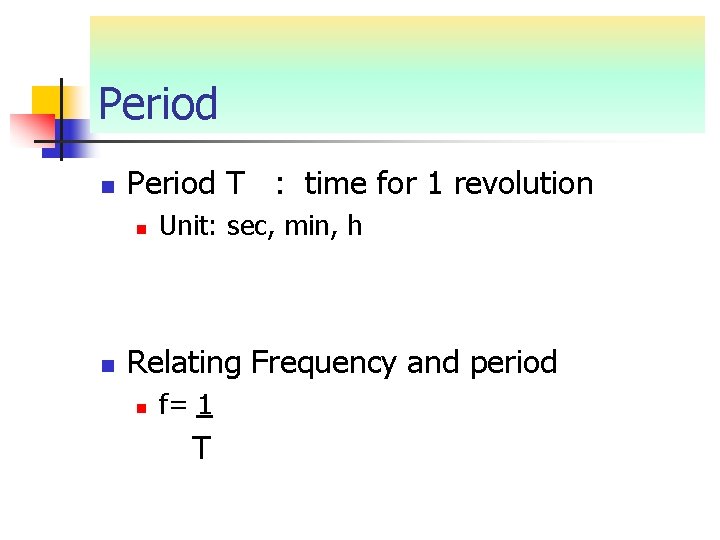 Period n Period T : time for 1 revolution n n Unit: sec, min,