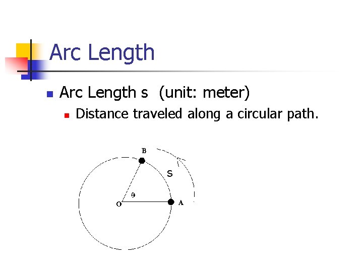 Arc Length n Arc Length s (unit: meter) n Distance traveled along a circular
