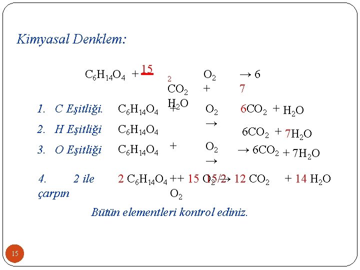 Kimyasal Denklem: C 6 H 14 O 4 + 15 2 CO 2 H