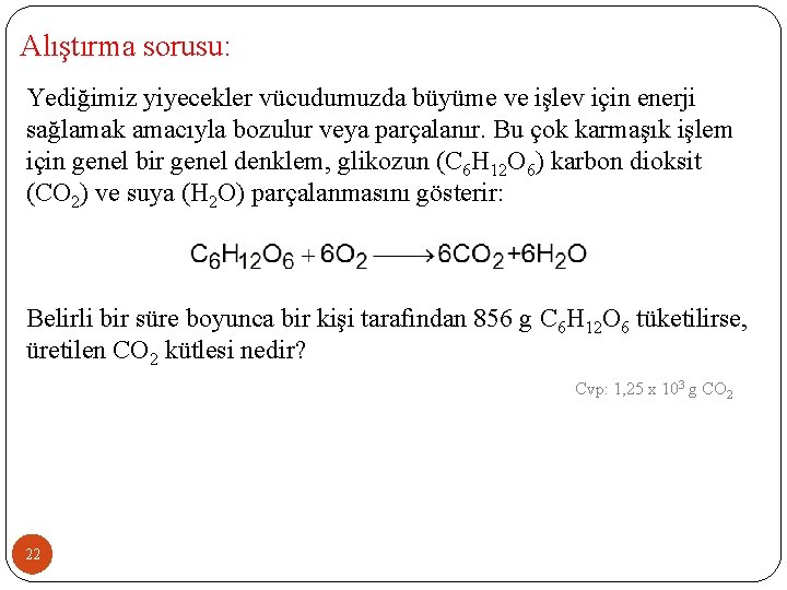 Alıştırma sorusu: Yediğimiz yiyecekler vücudumuzda büyüme ve işlev için enerji sağlamak amacıyla bozulur veya