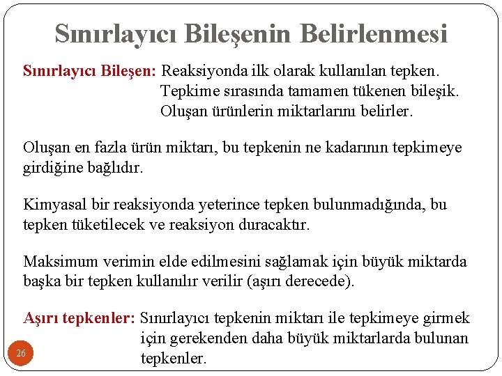 Sınırlayıcı Bileşenin Belirlenmesi Sınırlayıcı Bileşen: Reaksiyonda ilk olarak kullanılan tepken. Tepkime sırasında tamamen tükenen