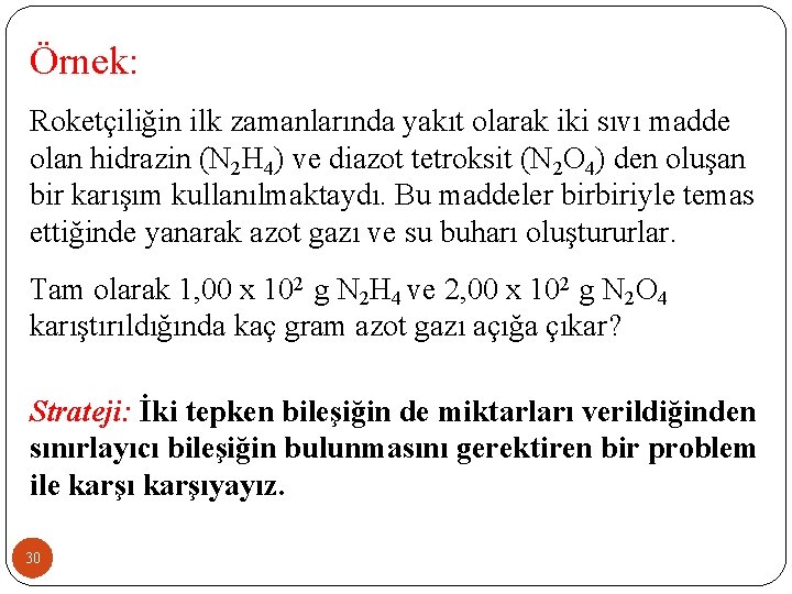 Örnek: Roketçiliğin ilk zamanlarında yakıt olarak iki sıvı madde olan hidrazin (N 2 H