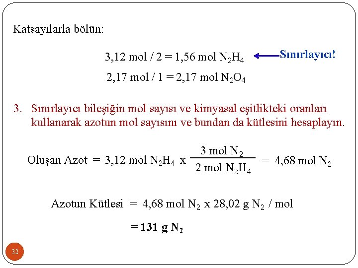 Katsayılarla bölün: 3, 12 mol / 2 = 1, 56 mol N 2 H
