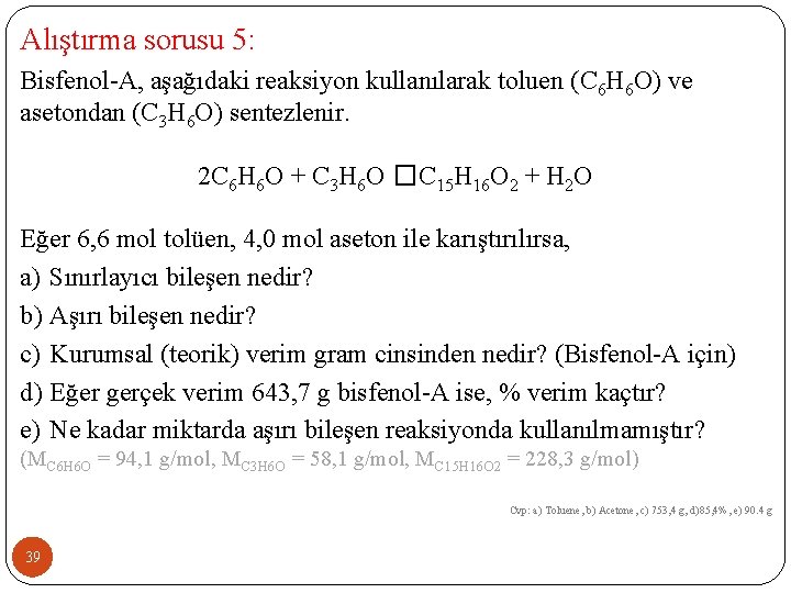 Alıştırma sorusu 5: Bisfenol-A, aşağıdaki reaksiyon kullanılarak toluen (C 6 H 6 O) ve