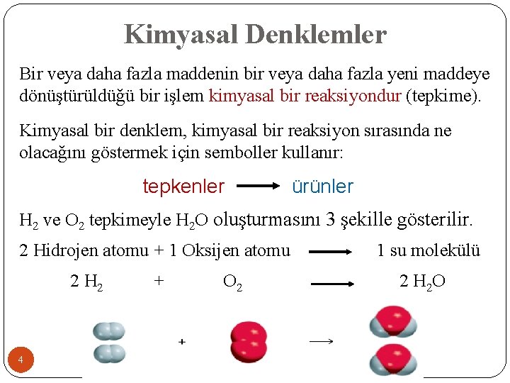 Kimyasal Denklemler Bir veya daha fazla maddenin bir veya daha fazla yeni maddeye dönüştürüldüğü