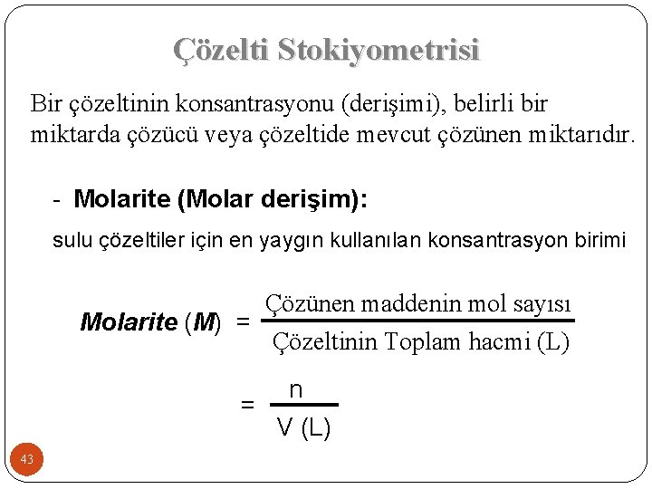 Çözelti Stokiyometrisi Bir çözeltinin konsantrasyonu (derişimi), belirli bir miktarda çözücü veya çözeltide mevcut çözünen