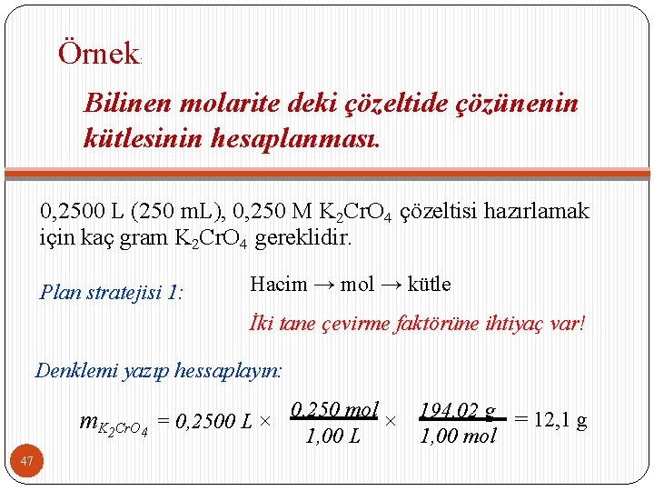 Örnek : Bilinen molarite deki çözeltide çözünenin kütlesinin hesaplanması. 0, 2500 L (250 m.