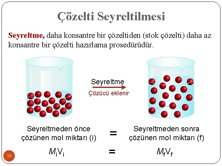 Çözelti Seyreltilmesi Seyreltme, daha konsantre bir çözeltiden (stok çözelti) daha az konsantre bir çözelti