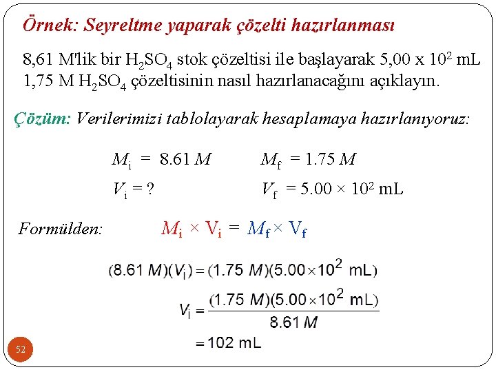 Örnek: Seyreltme yaparak çözelti hazırlanması 8, 61 M'lik bir H 2 SO 4 stok